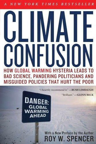 Climate Confusion: How Global Warming Hysteria Leads to Bad Science, Pandering Politicians and Misguided Policies That Hurt the Poor