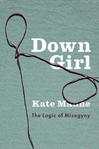 Down Girl: The Logic of Misogyny