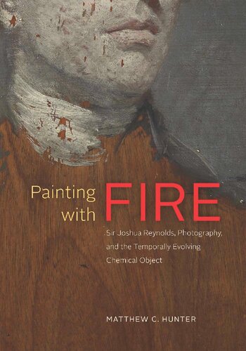 Painting with Fire: Sir Joshua Reynolds, Photography, and the Temporally Evolving Chemical Object