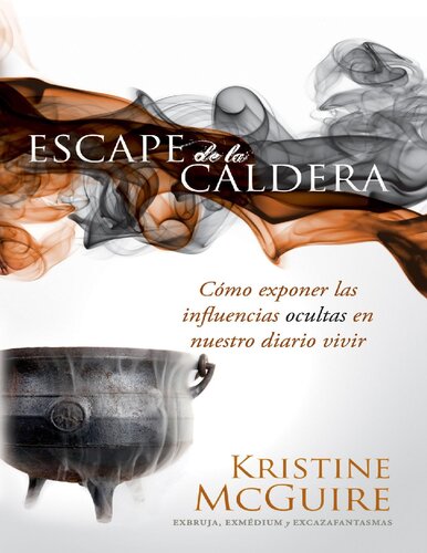 Escape de la caldera: Como exponer las daninas influencias ocultas en nuestro diario vivir (Spanish Edition)