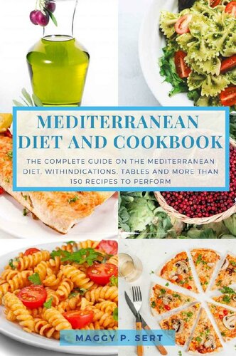 Mediterranean Diet and Cookbook: The complete guide on the Mediterranean diet, with indications, tables and more than 150 recipes to perform