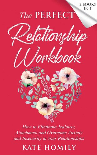 The Perfect Relationship Workbook – 2 Books in 1: How to Eliminate Jealousy, Attachment and Overcome Anxiety and Insecurity in Your Relationships