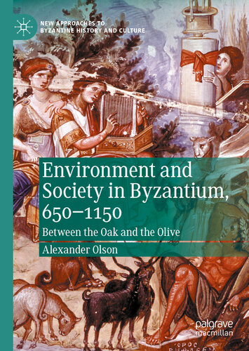 Environment and Society in Byzantium, 650-1150: Between the Oak and the Olive