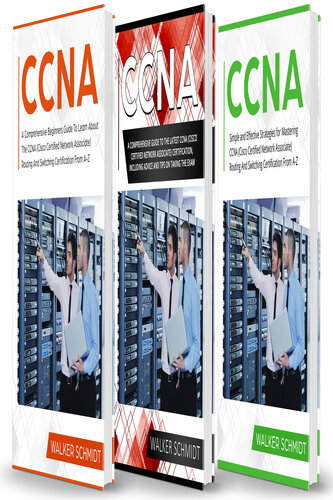 CCNA: 3 in 1- Beginner's Guide+ Tips on Taking the Exam+ Simple and Effective Strategies to Learn CCNA (Cisco Certified Network Associate) Routing And Switching Certification