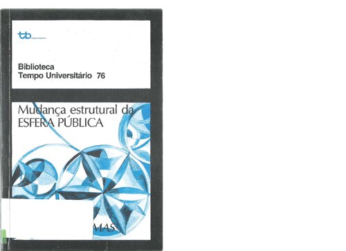 Mudanc̦a estrutural da esfera pública: investigações sobre uma categoria da sociedade burguesa ; com prefácio à edição de 1990