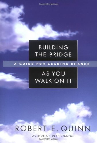 Building the Bridge As You Walk On It: A Guide for Leading Change