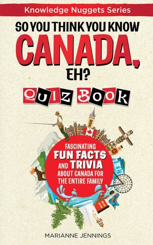 So You Think You Know CANADA, EH? Quiz Book: Fascinating Fun Facts and Trivia about Canada for the Entire Family