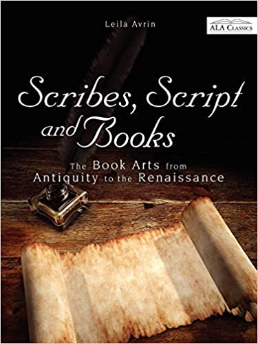 Scribes, Script, and Books: The Book Arts from Antiquity to the Renaissance