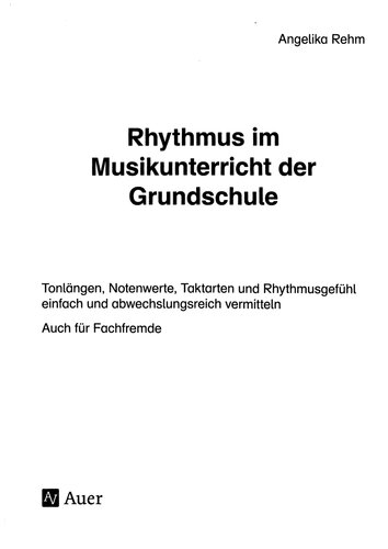 Rhythmus im Musikunterricht der Grundschule: Tonlängen, Notenwerte, Taktarten und Rhythmus gefühl einfach und abwechslungsreich vermitteln (1. bis 4. Klasse)