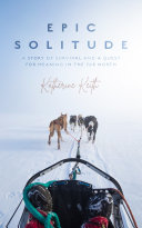 Epic Solitude: A Story of Survival and a Quest for Meaning in the Far North