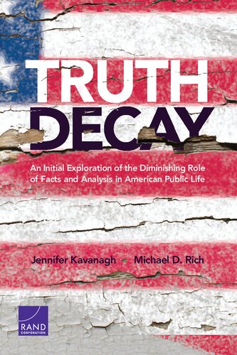 Truth Decay. An Initial Exploration of the Diminishing Role of Facts and Analysis in American Public Life