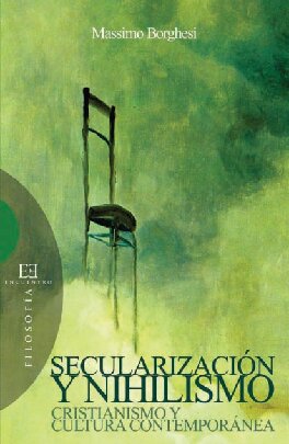 SecularizaciÃ³n y nihilismo: cristianismo y cultura contemporÃ¡nea