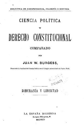 Ciencia política y derecho constitucional comparado / por Juan W. Burgess. - Madrid : La España Moderna, 1922. - Tomo I.