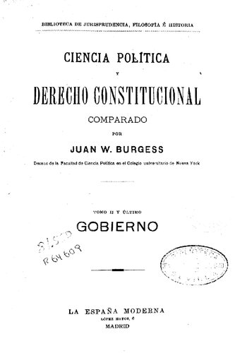 Ciencia política y derecho constitucional comparado / por Juan W. Burgess. - Madrid : La España Moderna, 1922.