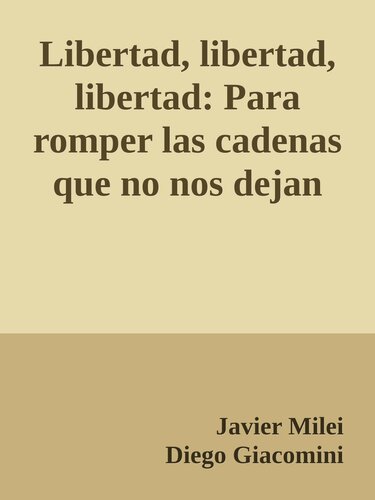 Libertad, libertad, libertad: Para romper las cadenas que no nos dejan crecer