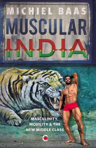 Muscular India: Masculinity, Mobility & the New Middle Class