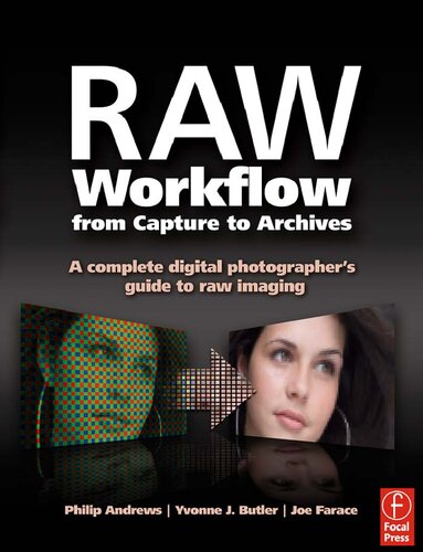 Raw Workflow from Capture to Archives: A Complete Digital Photographer's Guide to Raw Imaging