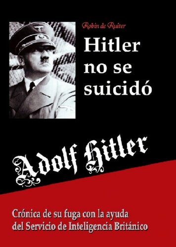 Adolf Hitler no se suicidó: Crónica de su fuga con la ayuda del Servicio de Inteligencia Británico (Spanish Edition)