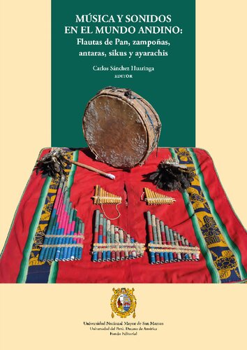 Música y sonidos en el mundo andino: Flautas de Pan, zampoñas, antaras, sikus y ayarachis