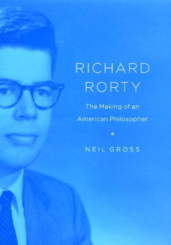 Richard Rorty: The Making of an American Philosopher