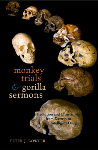 Monkey Trials and Gorilla Sermons: Evolution and Christianity from Darwin to Intelligent Design ()