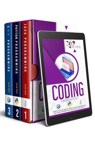 CODING: 3 MANUSCRIPTS IN 1: Everything You Need To Know to Learn PROGRAMMING Like a Pro. This Book includes PYTHON, JAVA, and C ++