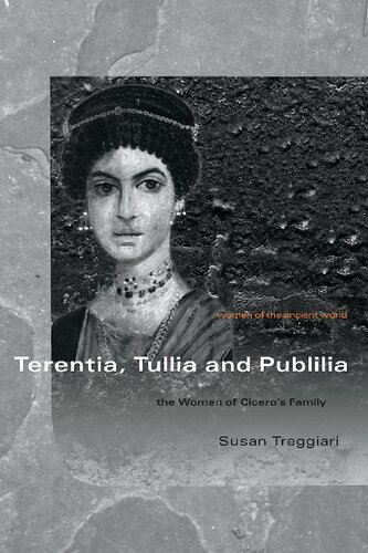 Terentia, Tullia and Publilia: The Women of Cicero's Family (Women of the Ancient World)