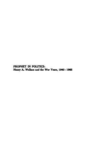 Prophet in Politics: Henry A. Wallace and the War Years, 1940-1965