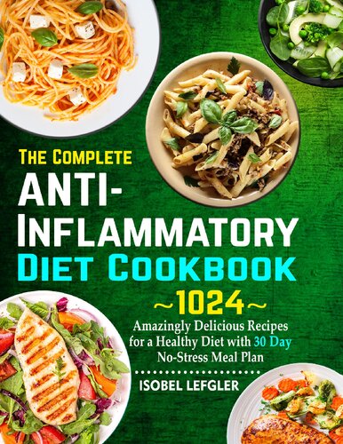 The Complete AntiInflammatory Diet Cookbook: ~1024~ Amazingly Delicious Recipes for a Healthy Diet with 30 Day No-Stress Meal Plan