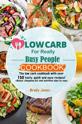 Low-Carb For Really Busy People Cookbook: 150 tasty, quick and easy recipes