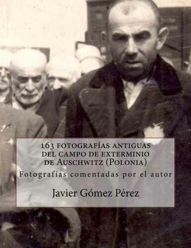 163 fotografías antiguas del campo de exterminio de Auschwitz (Polonia) (Spanish Edition)