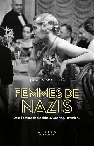 Femmes de nazis : Dans l'ombre de Goebbels, Goering, Himmler…