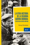 La otra historia de la Segunda Guerra Mundial : resistencia contra imperio