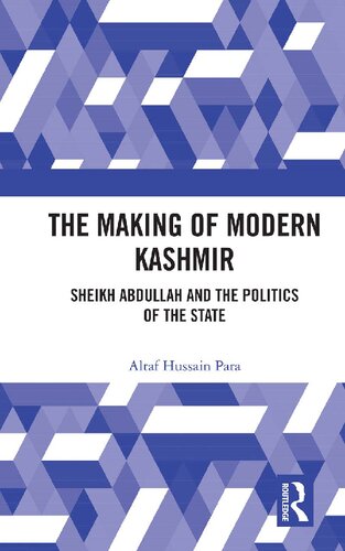 The Making of Modern Kashmir: Sheikh Abdullah and the Politics of the State