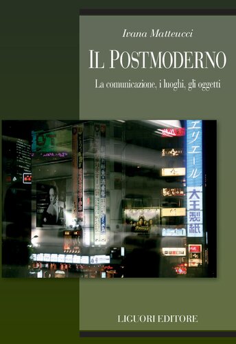 Il postmoderno. La comunicazione, i luoghi, gli oggetti