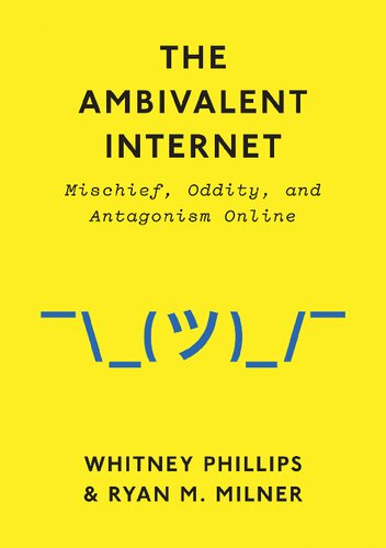 The ambivalent Internet : mischief, oddity, and antagonism online