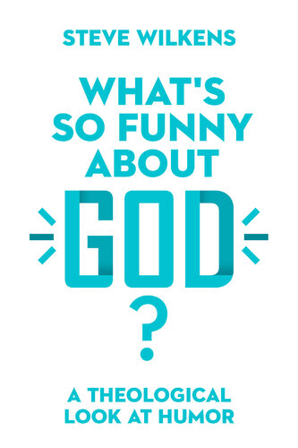 What’s So Funny About God?: A Theological Look at Humor