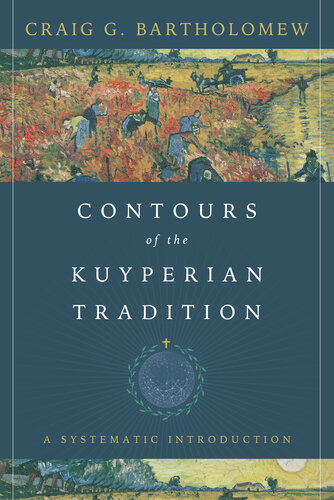 Contours of the Kuyperian Tradition: A Systematic Introduction