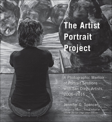 The Artist Portrait Project: A Photographic Memoir of Portraits Sessions with San Diego Artists, 2006-2016