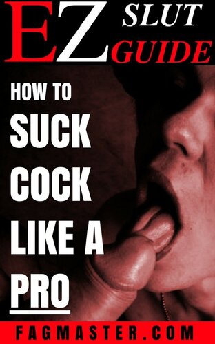 How to Suck Cock Like A Pro: An EZ Slut Guide