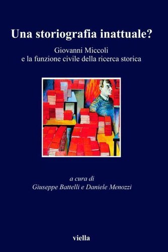 Una storiografia inattuale? Giovanni Miccoli e la funzione civile della ricerca storica