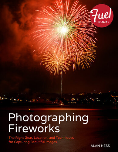 Photographing Fireworks: The Right Gear, Location, and Techniques for Capturing Beautiful Images