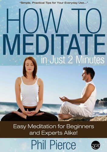 How to Meditate in Just 2 Minutes: Easy Meditation for Beginners and Experts Alike. (Practical Stress Relief Techniques for Relaxation, Mindfulness & a Quiet Mind)