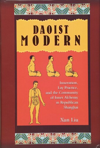 Daoist Modern: Innovation, Lay Practice, and the Community of Inner Alchemy in Republican Shanghai