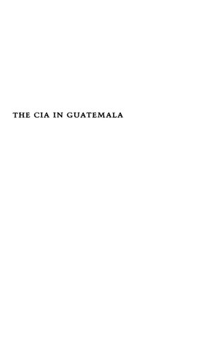 The CIA in Guatemala: The Foreign Policy of Intervention