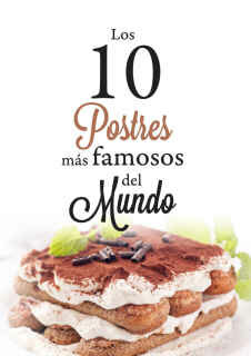 Los 10 postres m?s famosos del mundo: Historia, secretos y recetas de los postres mas exquisitos del mundo. (Spanish Edition)