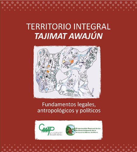 Territorio integral Tajimat Awajún. Fundamentos legales, antropológicos y políticos