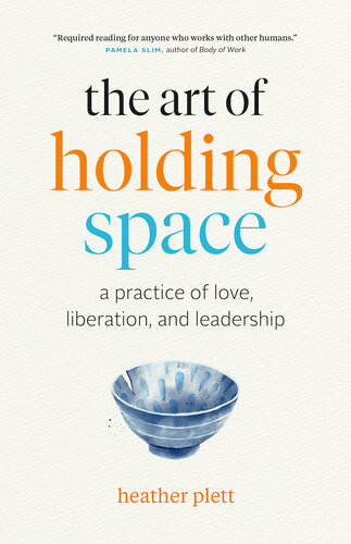 The Art of Holding Space: A Practice of Love, Liberation, and Leadership