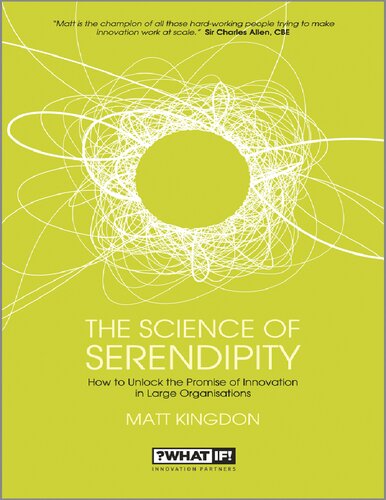 Kingdon Matt The science of serendipity how to unlock the promise of innovation Wiley 2013