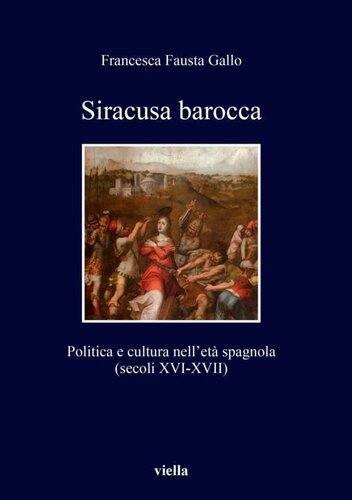 Siracusa barocca. Politica e cultura nell'età spagnola (secoli XVI-XVII). Ediz. illustrata